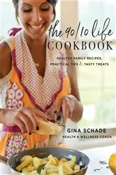 Book cover of The 90/10 Life Cookbook by Gina Schade