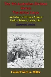 Book cover of The 9th Australian Division Versus The Africa Corps: An Infantry Division Against Tanks - Tobruk, Libya, 1941 by Unknown