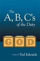 Book cover of The A, B, C's of the Deity by Tod Edwards
