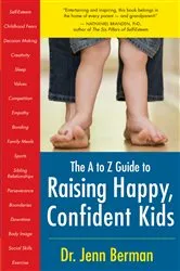 Book cover of The A to Z Guide to Raising Happy, Confident Kids by Unknown