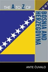 Book cover of The A to Z of Bosnia and Herzegovina by Ante Cuvalo