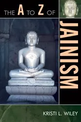Book cover of The A to Z of Jainism by Kristi L. Wiley