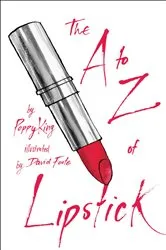 Book cover of The A to Z of Lipstick by Poppy King