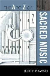 Book cover of The A to Z of Sacred Music by Joseph P. Swain
