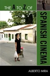 Book cover of The A to Z of Spanish Cinema by Alberto Mira