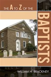Book cover of The A to Z of the Baptists by William H. Brackney