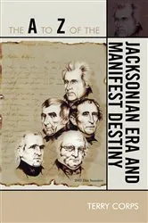 Book cover of The A to Z of the Jacksonian Era and Manifest Destiny by Terry Corps