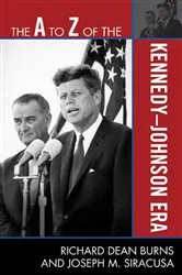 Book cover of The A to Z of the Kennedy-Johnson Era by Richard Dean Burns