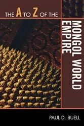 Book cover of The A to Z of the Mongol World Empire by Paul D. Buell