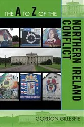 Book cover of The A to Z of the Northern Ireland Conflict by Gordon Gillespie