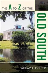 Book cover of The A to Z of the Old South by William L. Richter
