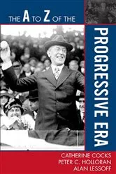 Book cover of The A to Z of the Progressive Era by Peter C. Holloran