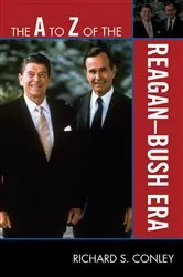 Book cover of The A to Z of the Reagan-Bush Era by Richard S. Conley