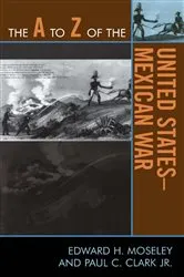 Book cover of The A to Z of the United States-Mexican War by Edward H. Moseley