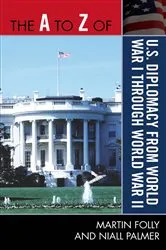 Book cover of The A to Z of U.S. Diplomacy from World War I through World War II by Martin Folly