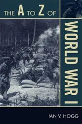 Book cover of The A to Z of World War I by Ian V. Hogg