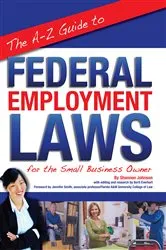 Book cover of The A-Z Guide to Federal Employment Laws for the Small Business Owner by Berit Everhart