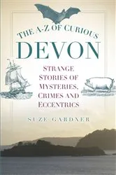 Book cover of The A-Z of Curious Devon by Suze Gardner