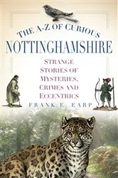 Book cover of The A-Z of Curious Nottinghamshire by Frank Earp