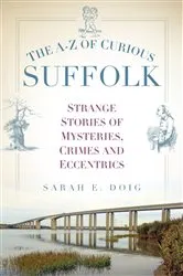 Book cover of The A-Z of Curious Suffolk by Sarah Doig