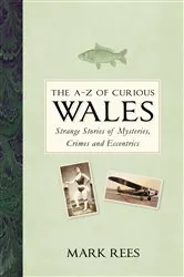 Book cover of The A-Z of Curious Wales by Mark Rees