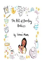 Book cover of The A-Z of Parenting by Sienna's Mum