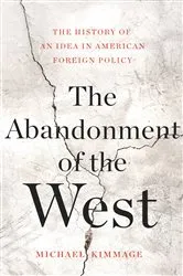 Book cover of The Abandonment of the West by Michael Kimmage