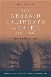 Book cover of The Abbasid Caliphate of Cairo, 1261-1517 by Mustafa Banister