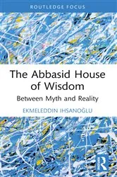 Book cover of The Abbasid House of Wisdom by Ekmeleddin Ihsanoğlu