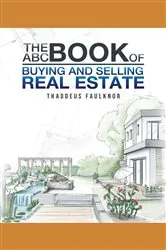 Book cover of The ABC Book of Buying and Selling Real Estate by Thaddeus Faulknor