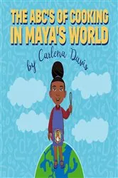 Book cover of The ABC's of Cooking in Maya's World by Carlena Davis