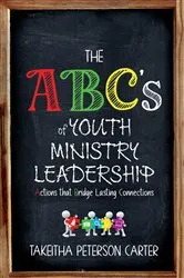 Book cover of The ABC's of Youth Ministry Leadership by Takeitha Peterson Carter