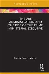 Book cover of The Abe Administration and the Rise of the Prime Ministerial Executive by Aurelia George Mulgan