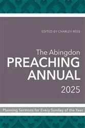 Book cover of The Abingdon Preaching Annual 2025 by Charley Reeb