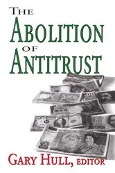 Book cover of The Abolition of Antitrust by Nathan Edmonson