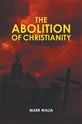 Book cover of The Abolition of Christianity by Mark Walia