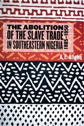 Book cover of The Abolition of the Slave Trade in Southeastern Nigeria, 1885-1950 by Adiele Afigbo