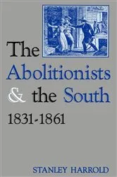 Book cover of The Abolitionists and the South, 1831-1861 by Stanley Harrold