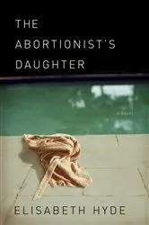 Book cover of The Abortionist's Daughter by Elisabeth Hyde
