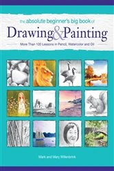 Book cover of The Absolute Beginner's Big Book of Drawing and Painting by Mark Willenbrink