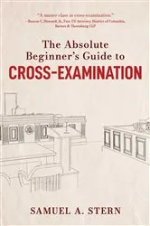 Book cover of The Absolute Beginner's Guide to Cross-Examination by Samuel A. Stern
