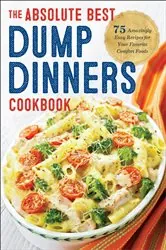 Book cover of The Absolute Best Dump Dinners Cookbook by Rockridge Press