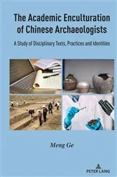 Book cover of The Academic Enculturation of Chinese Archaeologists by Meng Ge