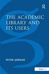 Book cover of The Academic Library and Its Users by Peter Jordan