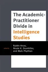 Book cover of The Academic-Practitioner Divide in Intelligence Studies by Rubén Arcos