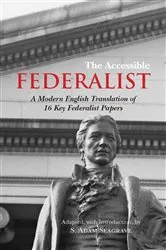 Book cover of The Accessible Federalist by S. Adam Seagrave