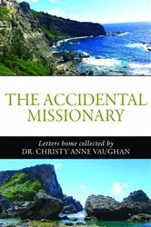 Book cover of The Accidental Missionary by Dr. Christy Anne Vaughan