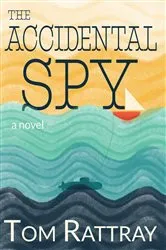 Book cover of The Accidental Spy by Tom Rattray