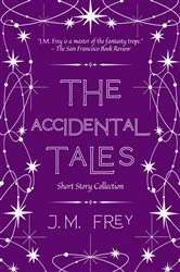 Book cover of The Accidental Tales (2nd ed.) by J.M. Frey