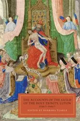 Book cover of The Accounts of the Guild of the Holy Trinity, Luton by Barbara Tearle